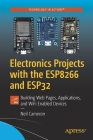 Electronics Projects with the Esp8266 and Esp32: Building Web Pages, Applications, and Wifi Enabled Devices By Neil Cameron Cover Image