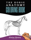 Horse Anatomy Coloring Book For Adults - Self Assessment Equine Coloring Workbook: Test Your Knowledge - For Equestrians & Veterinary Students By Elaine Heney Cover Image