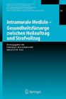 Intramurale Medizin - Gesundheitsfürsorge Zwischen Heilauftrag Und Strafvollzug By Thomas Hillenkamp (Editor), Brigitte Tag (Editor) Cover Image
