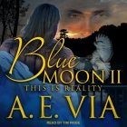 Blue Moon II: This Is Reality By A. E. Via, Tim Paige (Read by) Cover Image