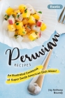 Exotic Peruvian Recipes: An Illustrated Cookbook of Super South American Dish Ideas! By Anthony Boundy Cover Image
