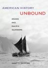 American History Unbound: Asians and Pacific Islanders By Gary Y. Okihiro Cover Image