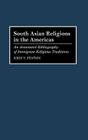 South Asian Religions in the Americas: An Annotated Bibliography of Immigrant Religious Traditions (Bibliographies and Indexes in Religious Studies #34) By John Y. Fenton, Anom Cover Image