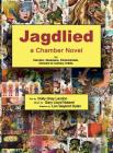 Jagdlied: a Chamber Novel for Narrator, Musicians, Pantomimists, Dancers & Culinary Artists (black and white hardcover) Cover Image