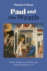 Paul and the Wrath: Divine Judgment and Mercy for Israel in Romans 9-11 By Thomas P. Dixon Cover Image