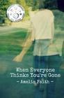 When Everyone Thinks You're Gone By Amelia Faith Cover Image
