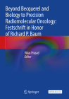 Beyond Becquerel and Biology to Precision Radiomolecular Oncology: Festschrift in Honor of Richard P. Baum Cover Image