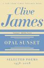 Opal Sunset: Selected Poems, 1958-2008 By Clive James Cover Image