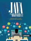 Java For Beginners 2022: The Best Guide to Start Coding in Java Immediately By Logan Cover Image