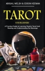Tarot for Beginners: A Practical Guide to Learning Psychic Tarot Card Reading and Understanding the Meanings By Abigail Welsh, Edson Keenan Cover Image