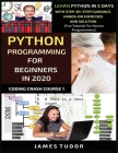 Python Programming For Beginners In 2020: Learn Python In 5 Days with Step-By-Step Guidance, Hands-On Exercises And Solution - Fun Tutorial For Novice Cover Image