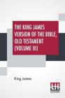 The King James Version Of The Bible, Old Testament (Volume III) By King James Cover Image