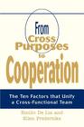 From Cross Purposes to Cooperation: The Ten Factors that Unify a Cross-Functional Team By Ellen Fredericks (With), Emilio De Lia Cover Image