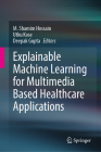 Explainable Machine Learning for Multimedia Based Healthcare Applications Cover Image