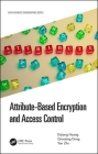 Attribute-Based Encryption and Access Control (Data-Enabled Engineering) By Dijiang Huang, Qiuxiang Dong, Yan Zhu Cover Image