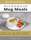 Quick and Easy Microwave Mug Meals: Discover Tasty and Savory Microwave Meals Recipes to Make Delicious Food Mug Cover Image