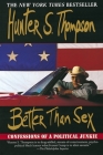 Better Than Sex: Confessions of a Political Junkie By Hunter S. Thompson Cover Image