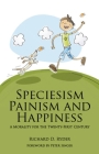 Speciesism, Painism and Happiness: A Morality for the 21st Century (Societas) By Richard D. Ryder, Peter Singer (Foreword by) Cover Image