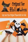 Origami for Halloween: Easy and Cute Origami Papercrafts for Kids: Origami for Halloween Cover Image