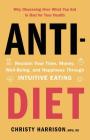 Anti-Diet: Reclaim Your Time, Money, Well-Being, and Happiness Through Intuitive Eating By Christy Harrison Cover Image