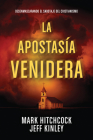 La Apostasía Venidera: Desenmascarando El Sabotaje del Cristianismo By Mark Hitchcock, Jeff Kinley, Tyndale (Created by) Cover Image