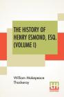 The History Of Henry Esmond, Esq. (Volume I): A Colonel In The Service Of Her Majesty Queen; Edited, With An Introduction By George Saintsbury By William Makepeace Thackeray, George Saintsbury (Editor), George Saintsbury (Introduction by) Cover Image