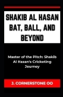 Shakib Al Hasan Bat, Ball, and Beyond: 