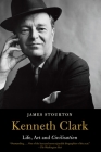 Kenneth Clark: Life, Art and Civilisation By James Stourton Cover Image