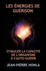 Les Énergies de Guérison: Stimuler La Capacité de l'Organisme À s'Auto-Guérir Cover Image
