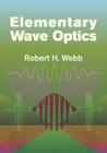 Elementary Wave Optics (Dover Books on Physics) By Robert H. Webb Cover Image