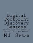 Digital Footprint Discovery Lessons: Teaching Teens to detect and protect their Web presence By Mj Spear Cover Image