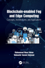 Blockchain-Enabled Fog and Edge Computing: Concepts, Architectures and Applications: Concepts, Architectures and Applications By Muhammad Maaz Rehan (Editor), Mubashir Husain Rehmani (Editor) Cover Image