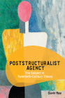 Poststructuralist Agency: The Subject in Twentieth-Century Theory By Gavin Rae Cover Image