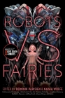 Robots vs. Fairies By Dominik Parisien (Editor), Navah Wolfe (Editor) Cover Image