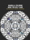 Mandala Coloring Book for Self Care: Nurturing Designs for Relaxation and Reflection Cover Image