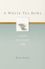 A White Tea Bowl: 100 Haiku from 100 Years of Life Cover Image