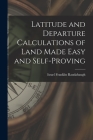 Latitude and Departure Calculations of Land Made Easy and Self-proving By Israel Franklin 1844- Raudabaugh Cover Image