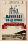 Baseball on the Prairie:: How Seven Small-Town Teams Shaped Texas League History (Sports) By Kris Rutherford, Scott Hanzelka (Foreword by) Cover Image