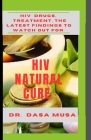 HIV Natural Cure: HIV Drugs, Treatment, the Latest Findings to Watch out For By Dasa Musa Cover Image
