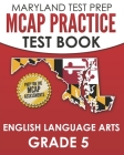 MARYLAND TEST PREP MCAP Practice Test Book English Language Arts Grade 5: Preparation for the MCAP ELA/Literacy Assessments Cover Image