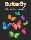 Butterfly Coloring Book for Adults: An Adult Coloring Book Featuring Beautiful Butterflies Cover Image