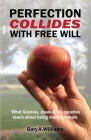 Perfection Collides With Free Will: What Genesis, Jesus & his apostles teach about being male & female By Gary A. Williams Cover Image