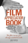 The Film Appreciation Book: The Film Course You Always Wanted to Take Cover Image