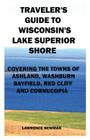 Traveler's Guide to Wisconsin's Lake Superior Shore By Lawrence William Newman, Lawrence William Newman (Photographer) Cover Image
