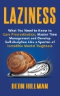 Laziness: What You Need to Know to Cure Procrastination, Master Time Management and Develop Self-discipline Like a Spartan of In By Deon Hillman Cover Image