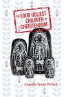 The Four Ugliest Children in Christendom By Camille-Yvette Welsch Cover Image