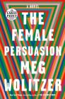 The Female Persuasion: A Novel By Meg Wolitzer Cover Image