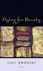 Dying for Beauty: Poems By Gail Wronsky Cover Image