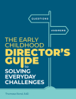 The Early Childhood Director's Guide to Solving Everyday Challenges By Thomasa Bond Cover Image