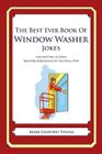 The Best Ever Book of Window Washer Jokes: Lots and Lots of Jokes Specially Repurposed for You-Know-Who By Mark Geoffrey Young Cover Image